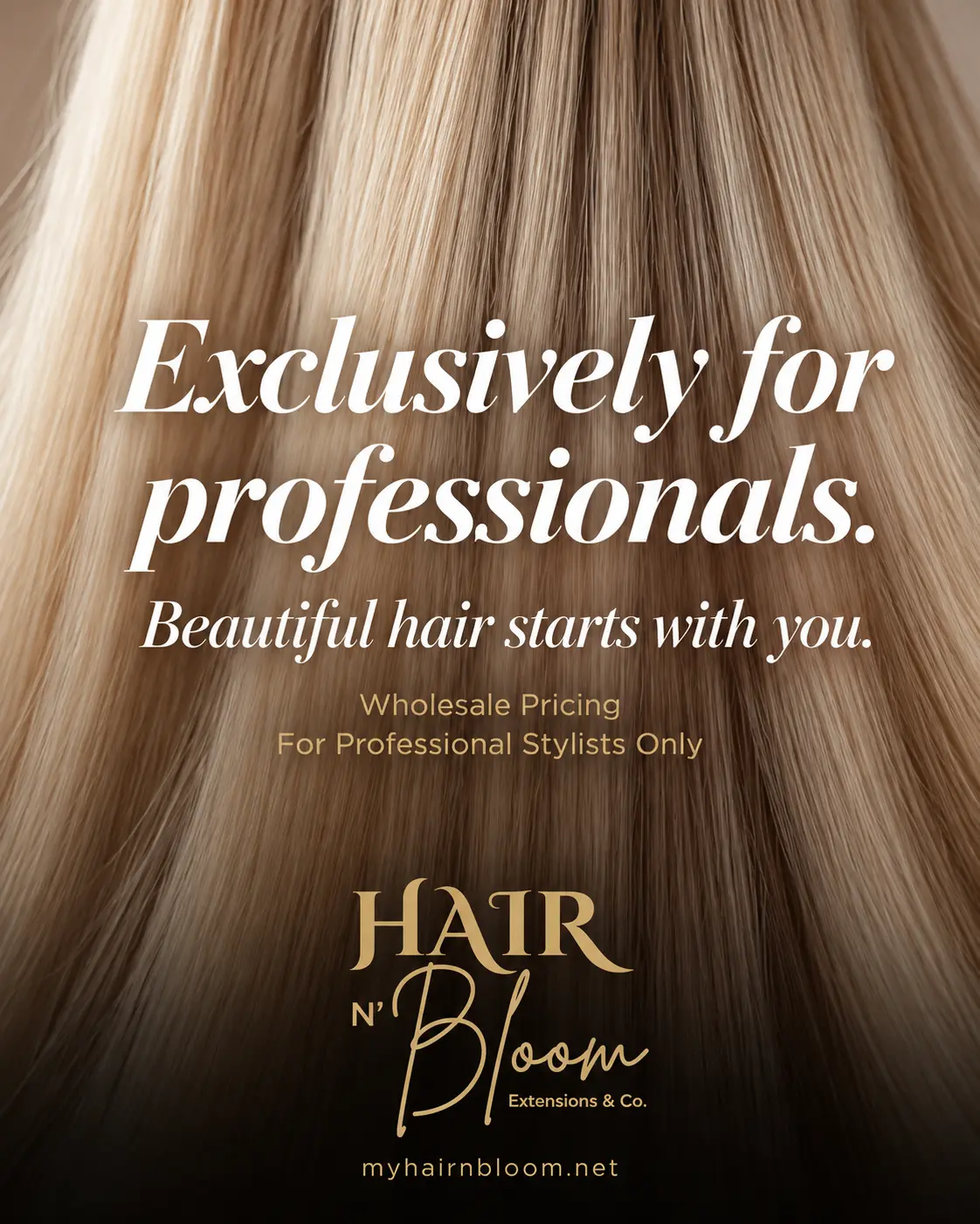 Exclusively for professionals — beautiful hair starts with you. Wholesale pricing for professional stylists only. Hair N' Bloom Extensions & Co.